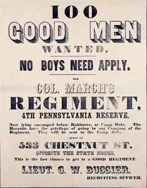 U.S. Civil War posters: 100 Good Men Wanted. No Boys Need Apply. For Col. March's Regiment, 4th Pennsylvania Reserve. Lieut. G.W. Bussier, Recruiting Officer.