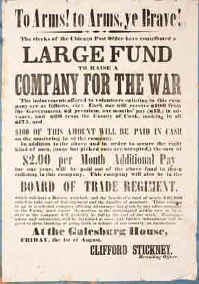 U.S. Civil War posters: To Arms! To Arms, Ye Brave! The Clerks of the Chicago Post Office have contributed a Large Fund to Raise A Company For the War. $100 of this amount will be paid in cash on mustering in to the company. $2.00 per Month Additional Pay. Clifford Stickney, Recruiting Officer.