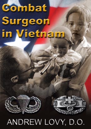 Combat Surgeon in Vietnam. Andrew Lovy, D.O.