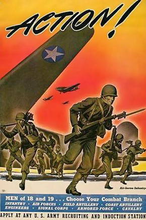 WWII Poster: ACTION@ Men of 18 and 19 ... Chose Your Combat Branch: Infantry, Air Forces, Field Artillery, Coast Artillery, Engineers, Signal Corps, Armored Force, Cavalry. Apply at any U.S. Army Recruiting and Induction Station.