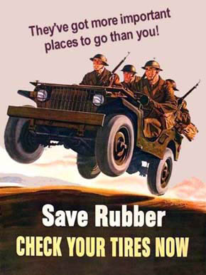 WWII Posters: They've got more important places to go than you! Save Rubber, Check Your Tires Now!