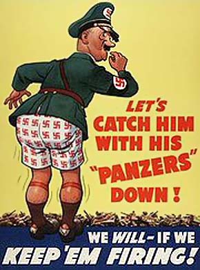 WWII Posters: (Picture of Hitler with his pants down with boxer-shorts-swastika-underwear) Let's catch Him with His Panzers Down! We Will - If We Keep'em Firing!