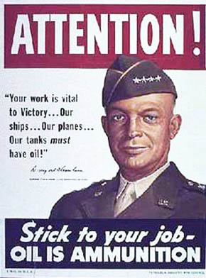 WWII Posters: (Eisenhower) Attention! Your work is vital to Victory...Our ships...Our planes...Our Tanks must have oil! stick to your Job--Oil Is Ammunition!